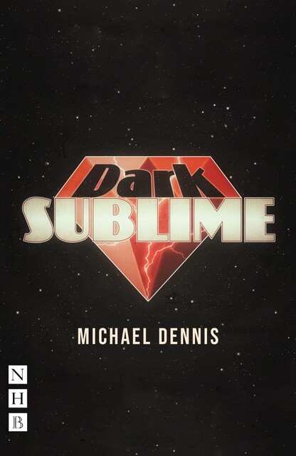 Dark Sublime (NHB Modern Plays), Michael Dennis