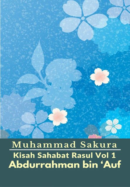 Kisah Sahabat Rasul Vol 1 Abdurrahman bin ‘Auf, Muhammad Sakura