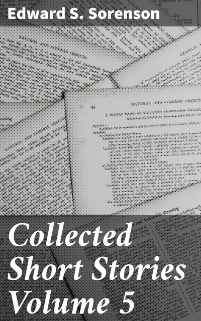 Collected Short Stories Volume 5, Edward S. Sorenson