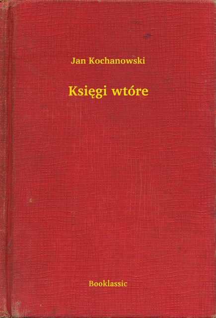 Księgi wtóre, Jan Kochanowski