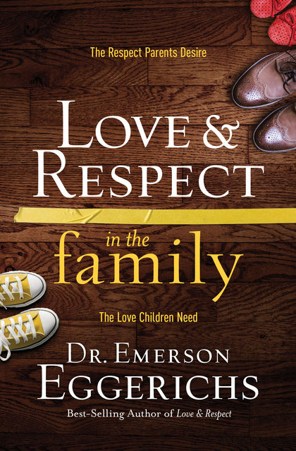 Love and Respect in the Family, Emerson Eggerichs
