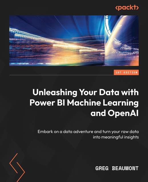 Unleashing Your Data with Power BI Machine Learning and OpenAI, Greg Beaumont
