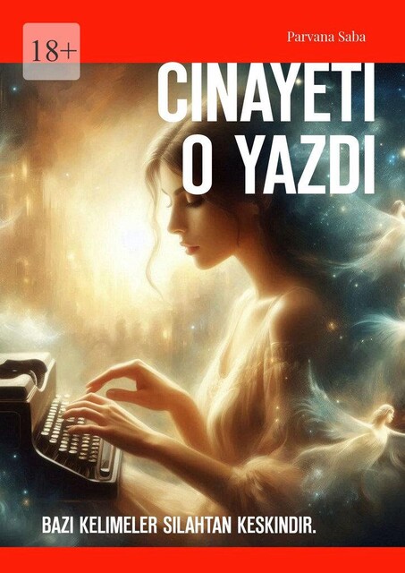 Cinayeti O Yazdı. Bazı kelimeler silahtan keskindir, Parvana Saba