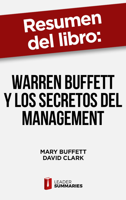 Resumen del libro “Warren Buffett y los secretos del Management” de Mary Buffett, Leader Summaries