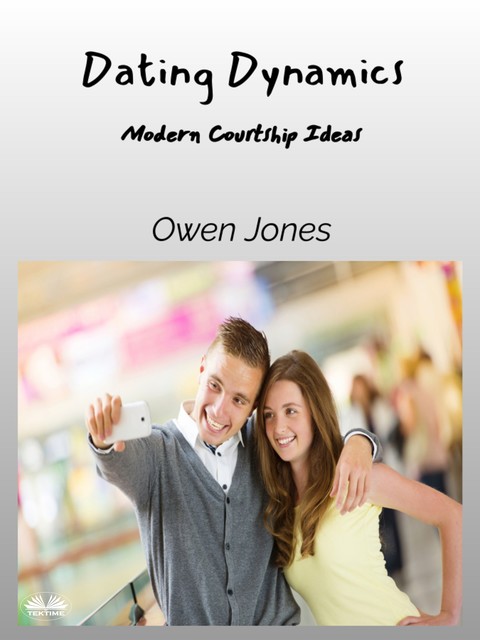 Dating Dynamics-Modern Courtship Ideas, Owen Jones