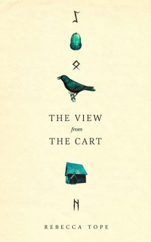 The View From the Cart: An imagined account of the life of St Cuthman in the Dark Ages, Rebecca Tope