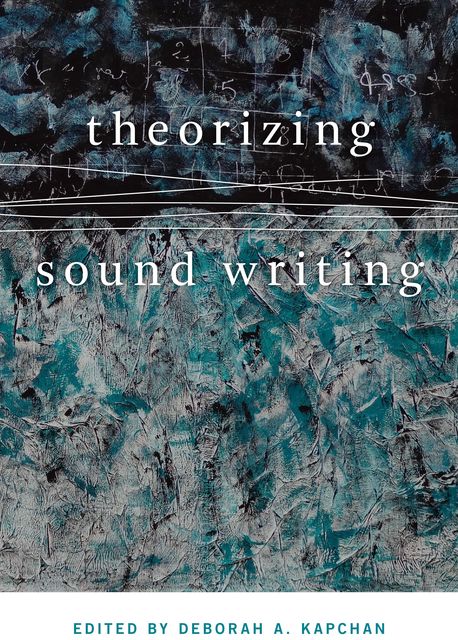 Theorizing Sound Writing, Deborah Kapchan
