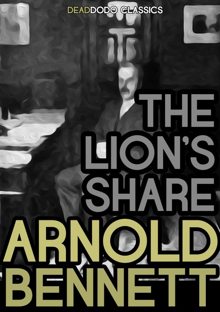 The Lion's Share, Arnold Bennett