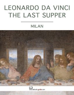 Leonardo Da Vinci the Last Supper, Milan – An Ebook Guide, Ebook-Guide
