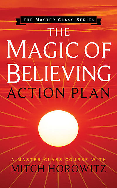 The Magic of Believing Action Plan (Master Class Series), Mitch Horowitz