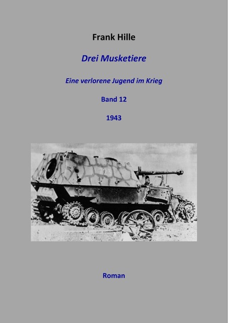 Drei Musketiere – Eine verlorene Jugend im Krieg, Band 12, Frank Hille