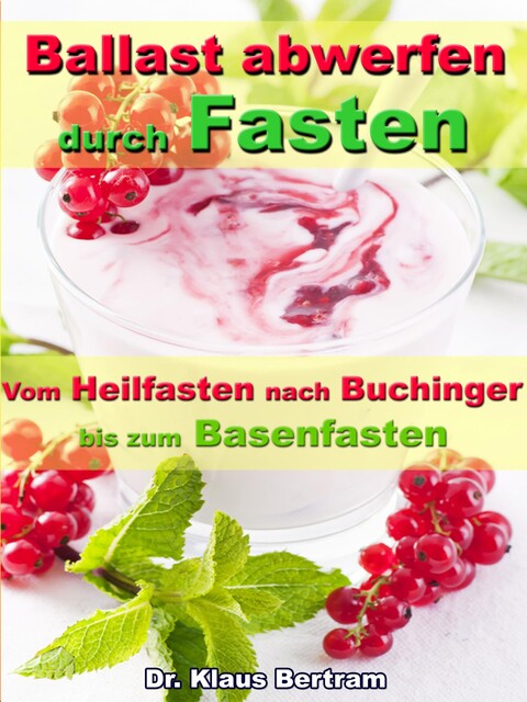 Ballast abwerfen durch Fasten – Vom Heilfasten nach Buchinger bis zum Basenfasten, Klaus Bertram
