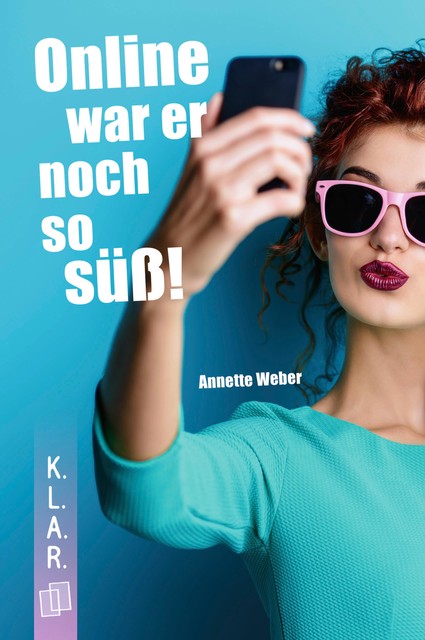 Online war er noch so süß, Annette Weber