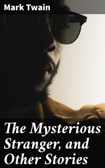 The Mysterious Stranger, and Other Stories, Mark Twain