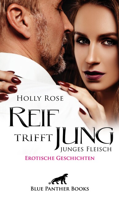 Reif trifft jung – junges Fleisch | Erotische Geschichten, Holly Rose