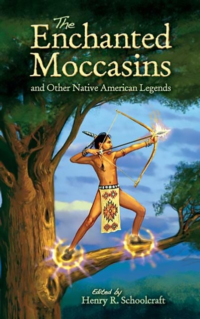 The Enchanted Moccasins and Other Native American Legends, Henry R.Schoolcraft