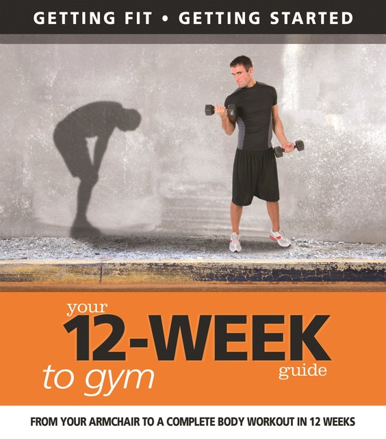 Your 12 Week Guide to the Gym, Daniel Ford, Paul Cowcher