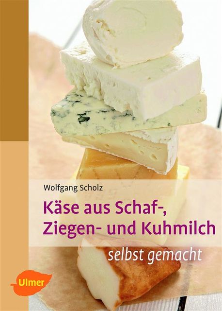 Käse aus Schaf-, Ziegen- und Kuhmilch, Wolfgang Scholz