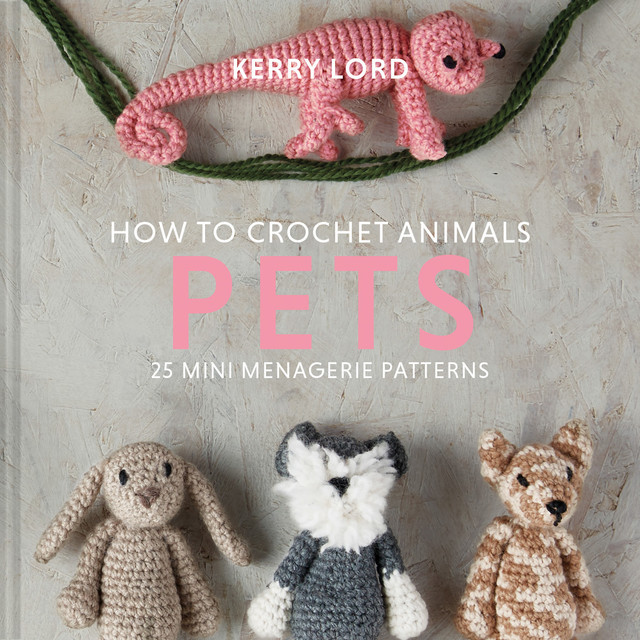 How to Crochet Animals: Pets, Kerry Lord