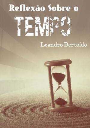 Reflexão Sobre o Tempo, Leandro Bertoldo