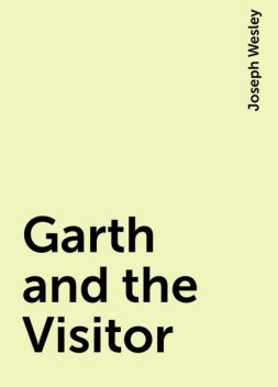 Garth and the Visitor, Joseph Wesley