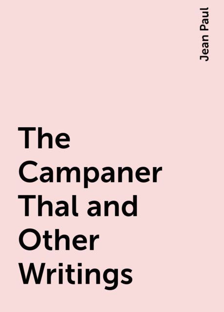 The Campaner Thal and Other Writings, Jean Paul