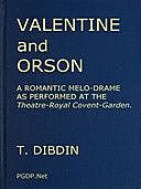 Valentine and Orson, a Romantic Melo-Drame, as Performed at the Theatre-Royal Covent-Garden, Thomas Frognall Dibdin