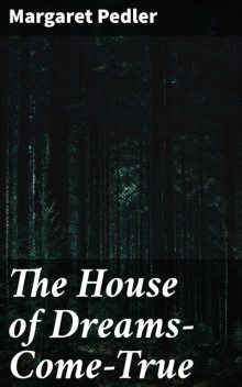 The House of Dreams-Come-True, Margaret Pedler