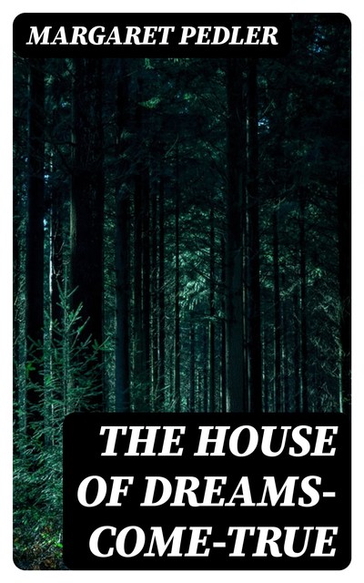 The House of Dreams-Come-True, Margaret Pedler