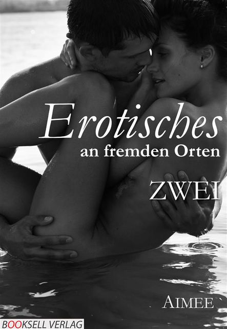Erotisches an fremden Orten ZWEI, Aimee, Photographee. eu, fotolia. com