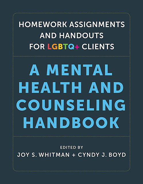 Homework Assignments and Handouts for LGBTQ+ Clients, Anneliese Singh