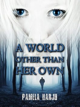 A World Other Than Her Own, Pamela Harju