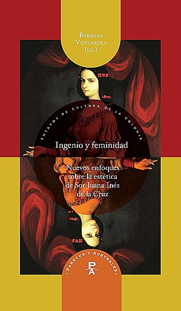 Ingenio y feminidad – Nuevos enfoques en la estética de Sor Juana Inés de la Cruz, Barbara Ventarola