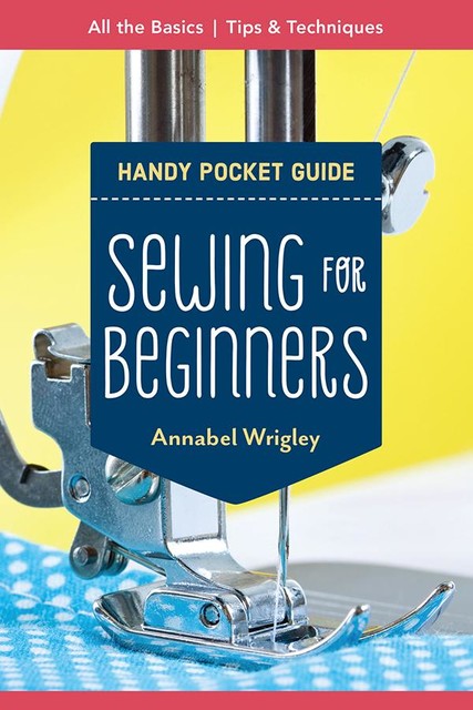 Sewing for Beginners Handy Pocket Guide, Annabel Wrigley