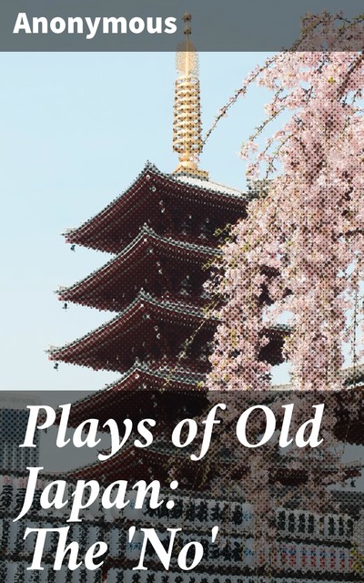 Plays of Old Japan: The 'No, 