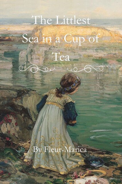 The Littlest Sea in a Cup of Tea, Fleur Marica