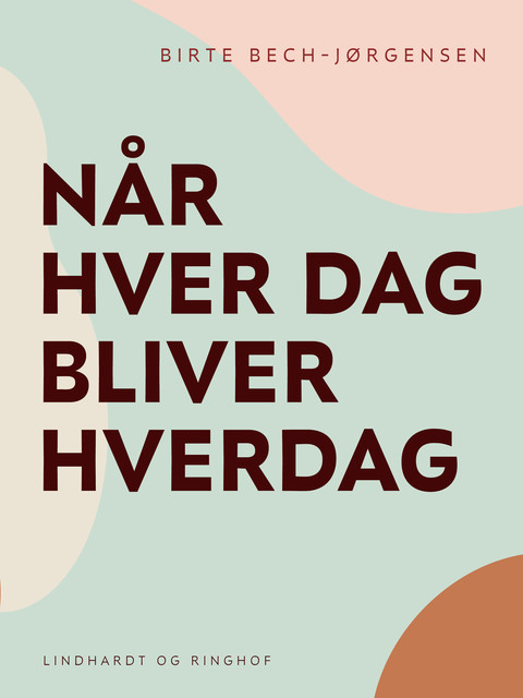 Når hver dag bliver hverdag, Birte Bech-Jørgensen