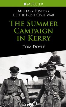 Summer Campaign in Kerry: Military History of the Irish Civil War, Tom Doyle