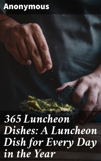 365 Luncheon Dishes: A Luncheon Dish for Every Day in the Year, 