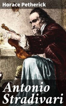 Antonio Stradivari, Horace Petherick