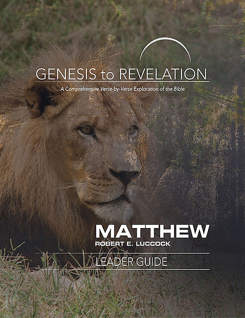 Genesis to Revelation: Matthew Leader Guide, Robert E. Luccock