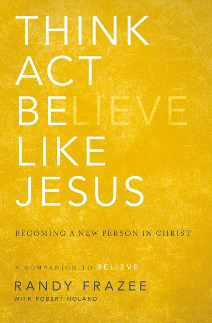 Think, Act, Be Like Jesus, Randy Frazee