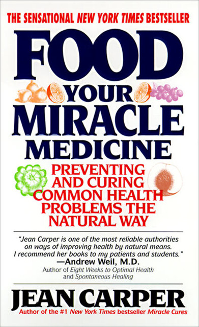 Food: Your Miracle Medicine, Jean Carper