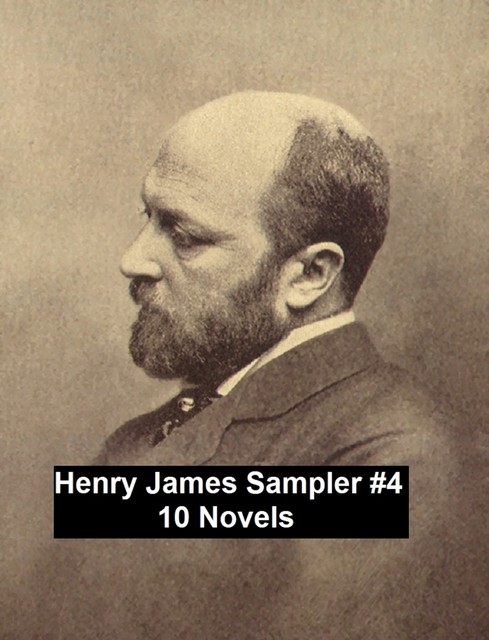 Henry James Sampler #4: 10 books by Henry James, Henry James