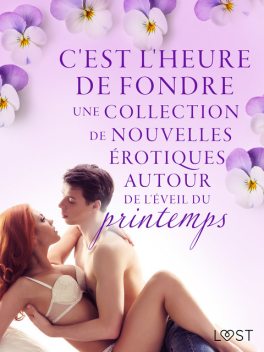 C'est l'heure de fondre: une collection de nouvelles érotiques autour de l'éveil du printemps, Sarah Skov, Lea Lind, Nicolas Lemarin, Fabien Dumaître, Alicia Luz, Lisa Vild, Malin Edholm, Britta Bocker, Erika Svensson