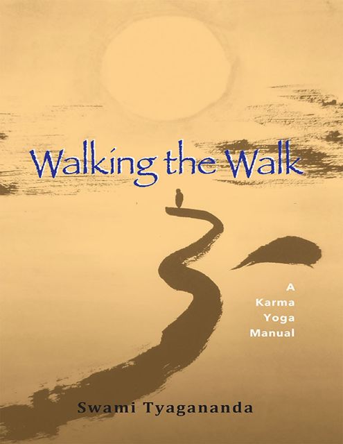Walking the Walk – A Karma Yoga Manual, Swami Tyagananda
