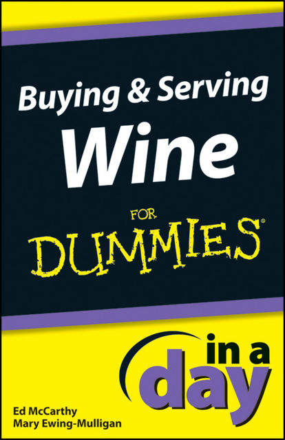 Buying and Serving Wine In A Day For Dummies, Mary Ewing-Mulligan