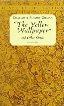 The Yellow Wallpaper (The Original 1892 New England Magazine Edition), Charlotte Perkins Gilman
