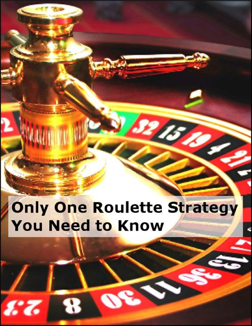 Only One Roulette Strategy You Need to Know, Minh Ng