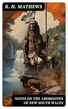 Notes on the Aborigines of New South Wales, R.H.Mathews